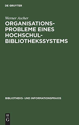 Organisationsprobleme eines Hochschulbibliothekssystems (Bibliotheks- und Informationspraxis, 5, Band 5)