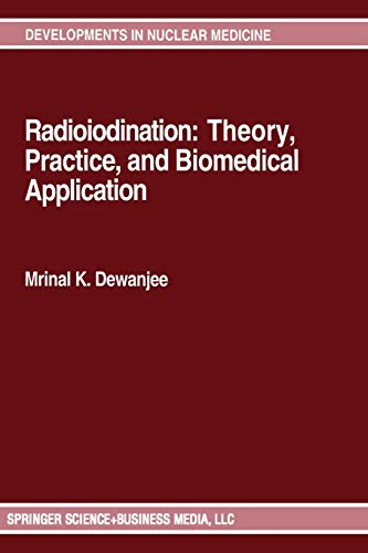 Radioiodination: Theory, Practice, and Biomedical Applications (Developments in Nuclear Medicine, 21, Band 21)