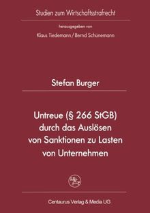 Untreue (§ 266 StGB) durch das Auslösen von Sanktionen zu Lasten von Unternehmen (Studien zum Wirtschaftsstrafrecht)