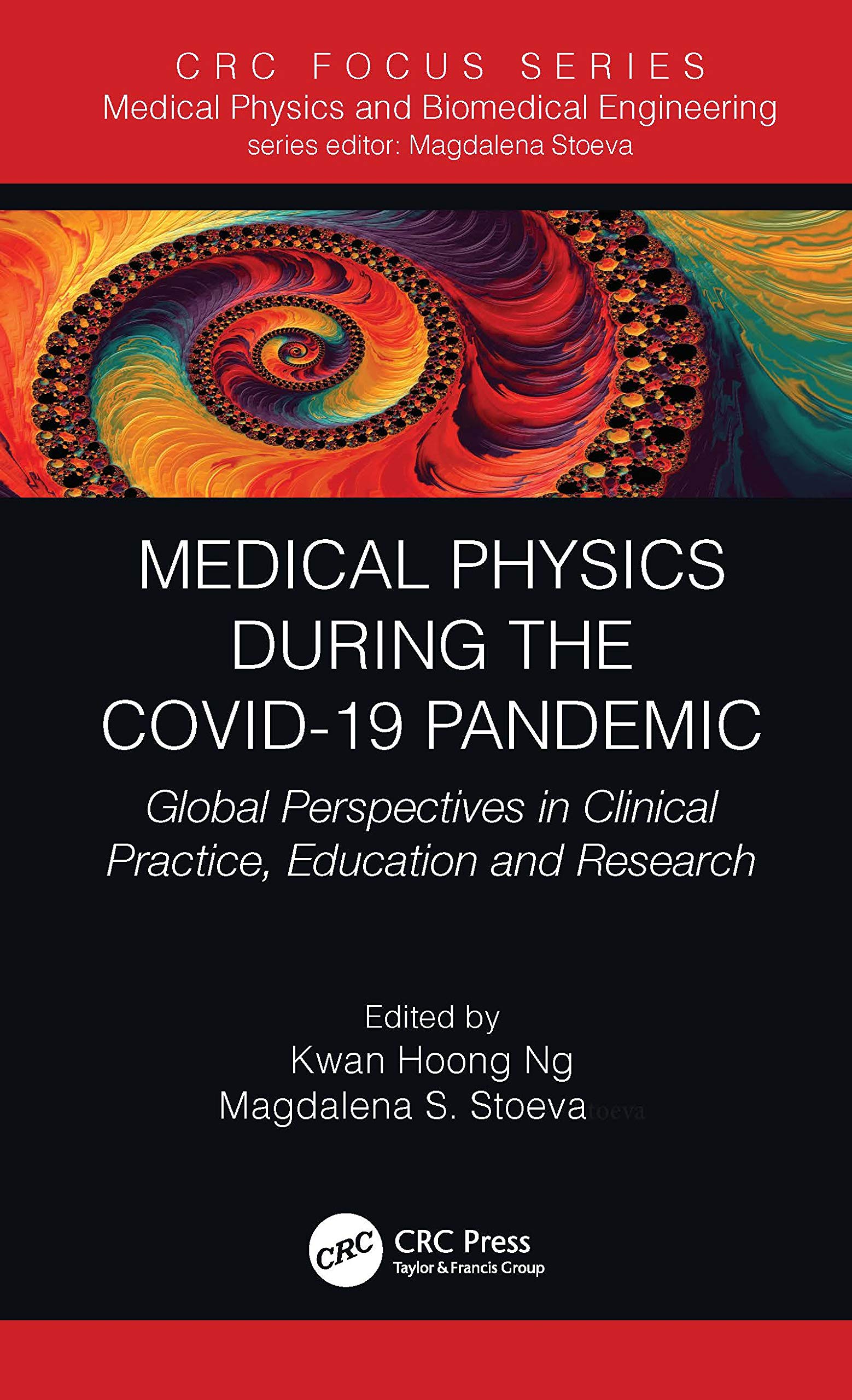 Medical Physics During the COVID-19 Pandemic: Global Perspectives in Clinical Practice, Education and Research (CRC Focus Series in Medical Physics and Biomedical Engineering)