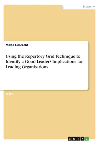 Using the Repertory Grid Technique to Identify a Good Leader? Implications for Leading Organisations