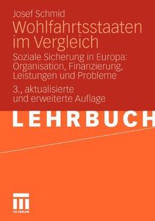 Wohlfahrtsstaaten Im Vergleich: Soziale Sicherung in Europa: Organisation, Finanzierung, Leistungen und Probleme (German Edition)