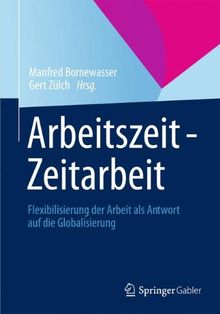 Arbeitszeit - Zeitarbeit: Flexibilisierung der Arbeit als Antwort auf die Globalisierung