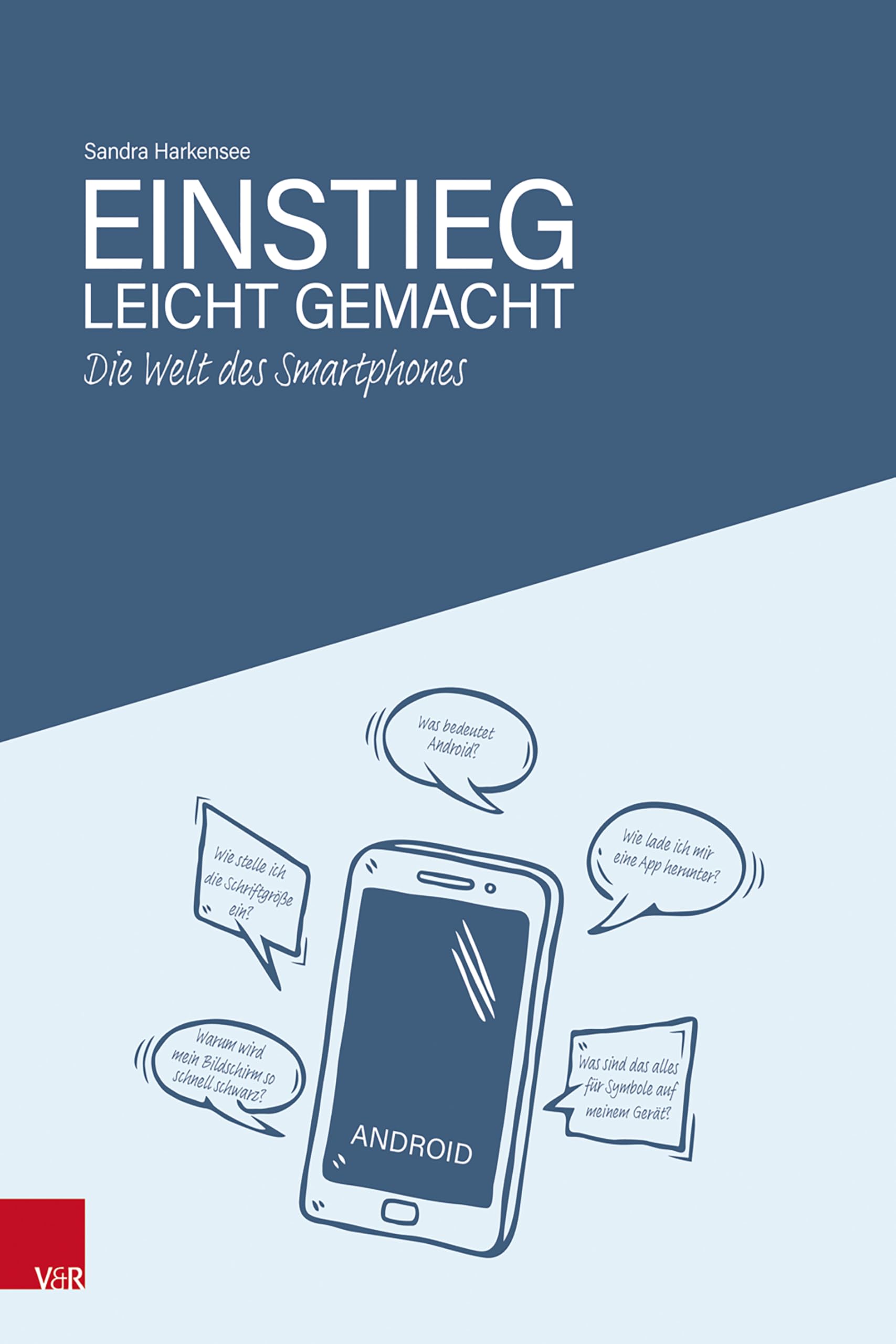 Harkensee, Sandra: Die Welt des Smartphones - Einstieg leicht gemacht
