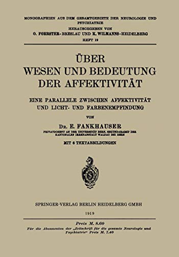 Über Wesen und Bedeutung der Affektivität: Eine Parallele Zwischen Affektivität und Licht- und Farbenempfindung (Monographien aus dem Gesamtgebiete der Neurologie und Psychiatrie, 19, Band 19)