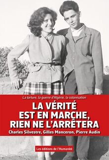 La vérité est en marche, rien ne l'arrêtera: La torture, la guerre d' Algérie, la colonisation