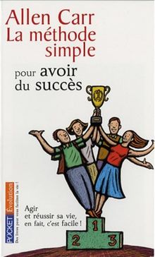 La méthode simple pour avoir du succès