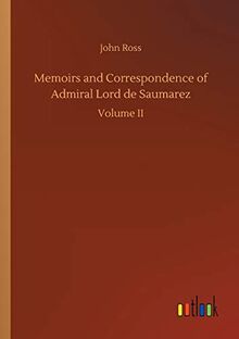 Memoirs and Correspondence of Admiral Lord de Saumarez: Volume II