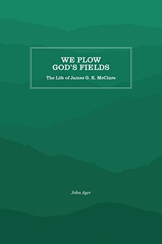 We Plow God's Fields: The Life of James G. K. McClure