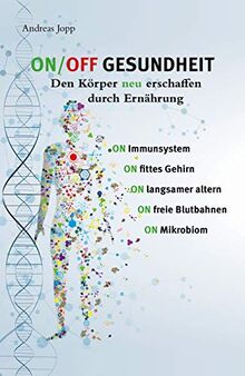 ON/OFF Gesundheit : Den Körper neu erschaffen durch Ernährung | Holen Sie sich einen leistungsfähigeren, besseren Körper zurück.: Der Körper neu erschaffen durch Ernährung