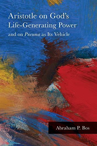 Aristotle on God's Life-Generating Power and on Pneuma as Its Vehicle (SUNY Series in Ancient Greek Philosophy)