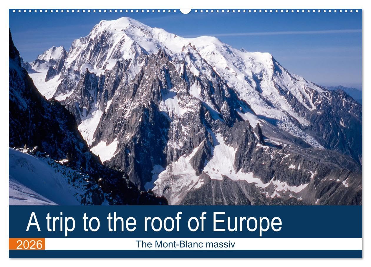 A trip to the roof of Europe. The Mont-Blanc massiv (Wall Calendar 2026 DIN A2 landscape), CALVENDO 12 Month Wall Calendar: Unusual visit of the Mont-Blanc massiv