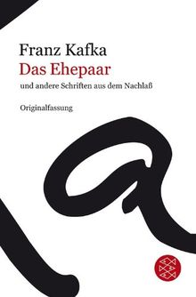 Franz Kafka Gesamtwerk - Neuausgabe: Das Ehepaar: und andere Schriften aus dem Nachlaß