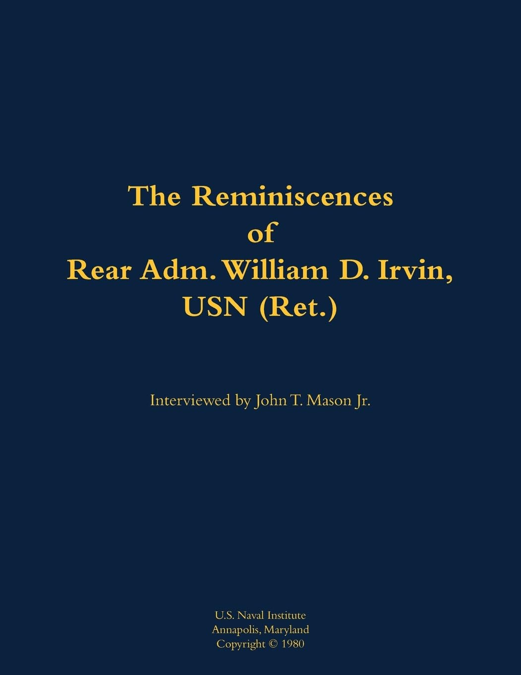 The Reminiscences of Rear Adm. William D. Irvin, USN (Ret.): 1905-1993