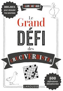 Le grand défi des cruciverbistes : 300 jeux pour stimuler vos neurones : 500 définitions désopilantes