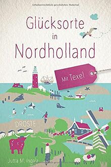 Glücksorte in Nordholland. Mit Texel: Fahr hin und werd glücklich