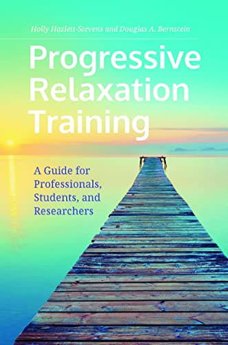 Progressive Relaxation Training: A Guide for Professionals, Students, and Researchers