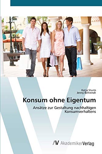 Konsum ohne Eigentum: Ansätze zur Gestaltung nachhaltigen Konsumverhaltens