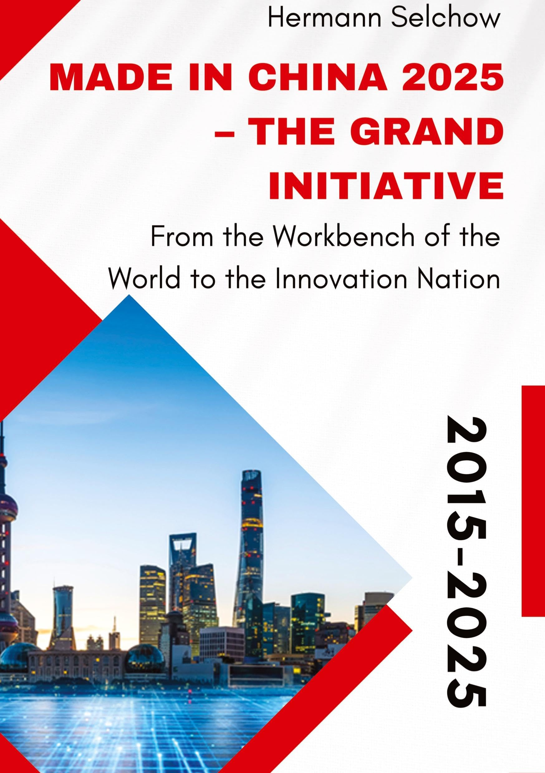 Made in China 2025 – The Grand Initiative: From the Workbench of the World to the Innovation Nation
