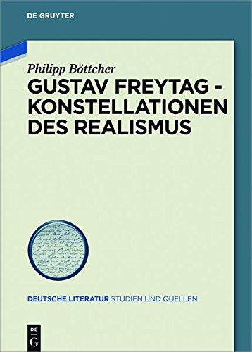 Gustav Freytag - Konstellationen des Realismus (Deutsche Literatur. Studien und Quellen, Band 27)