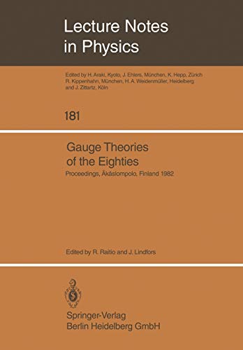 Gauge Theories of the Eighties: Proceedings of the Arctic School of Physics 1982, Held in Äkäslompolo, Finland, August 1-13, 1982 (Lecture Notes in Physics) (Lecture Notes in Physics, 181, Band 181)