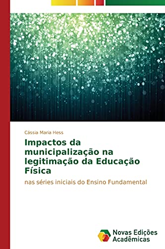 Impactos da municipalização na legitimação da Educação Física: nas séries iniciais do Ensino Fundamental