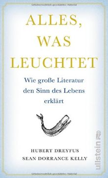 Alles, was leuchtet: Wie große Literatur den Sinn des Lebens erklärt