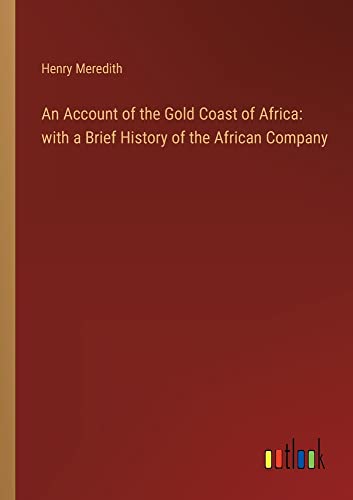 An Account of the Gold Coast of Africa: with a Brief History of the African Company