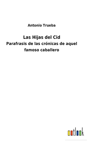 Las Hijas del Cid: Parafrasis de las crónicas de aquel famoso caballero