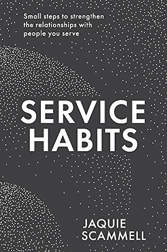 Service Habits: Small steps to strengthen the relationships with people you serve