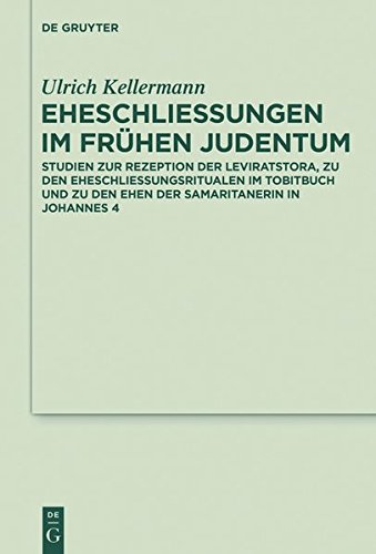 Eheschließungen im frühen Judentum: Studien zur Rezeption der Leviratstora, zu den Eheschließungsritualen im Tobitbuch und zu den Ehen der ... and Cognate Literature Studies, Band 21)