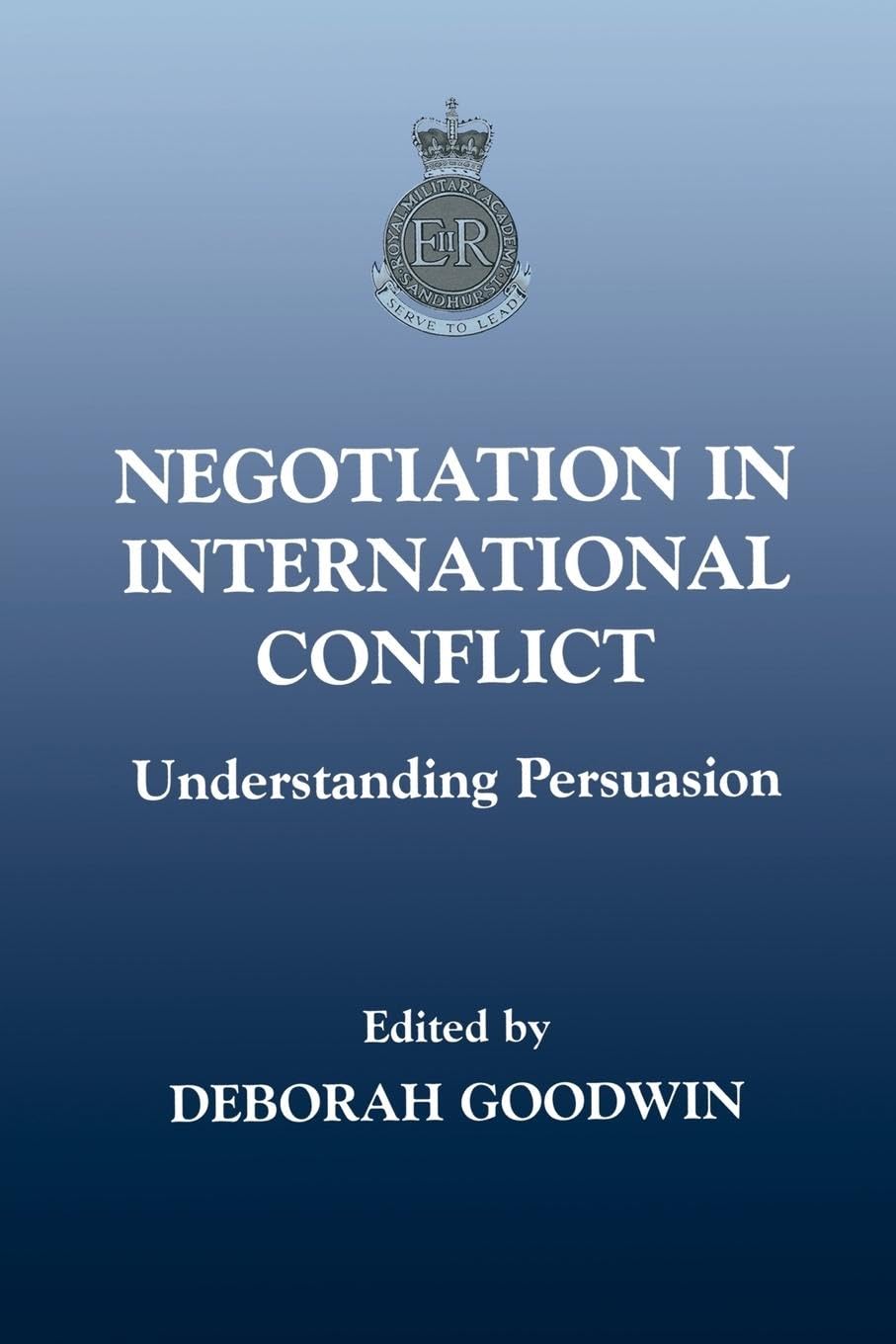 Negotiation in International Conflict: Understanding Persuasion (The Sandhurst Conference Series, 4)
