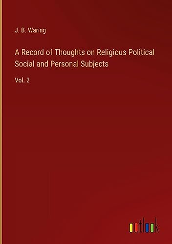 A Record of Thoughts on Religious Political Social and Personal Subjects: Vol. 2