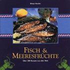 Fisch und Meeresfrüchte. Über 200 Rezepte aus aller Welt