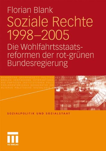 Soziale Rechte 1998-2005: Die Wohlfahrtsstaatsreformen der rot-grünen Bundesregierung (Sozialpolitik und Sozialstaat) (German Edition)