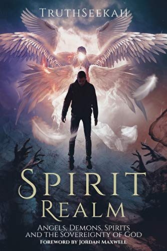 Truthseekah Spirit Realm, Angels, Demons, Spirits And The Sovereignty Of God (Foreword By Jordan Maxwell)