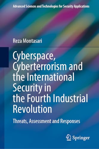 Cyberspace, Cyberterrorism and the International Security in the Fourth Industrial Revolution: Threats, Assessment and Responses (Advanced Sciences and Technologies for Security Applications)