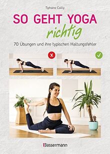 So geht Yoga richtig – 70 Übungen und ihre typischen Haltungsfehler. Von Beginn an sicher trainieren: In perfekt nachvollziehbaren Step-by-step-Fotos