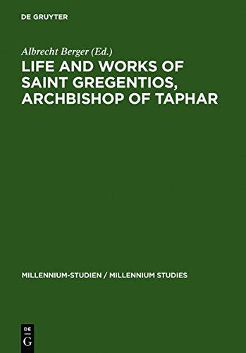 Life and Works of Saint Gregentios, Archbishop of Taphar: Introduction, Critical Edition and Translation (Millennium-Studien / Millennium Studies, Band 7)