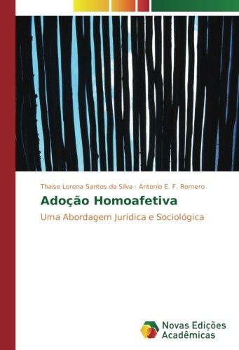 Adoção Homoafetiva: Uma Abordagem Jurídica e Sociológica
