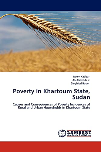 Poverty in Khartoum State, Sudan: Causes and Consequences of Poverty Incidences of Rural and Urban Households in Khartoum State