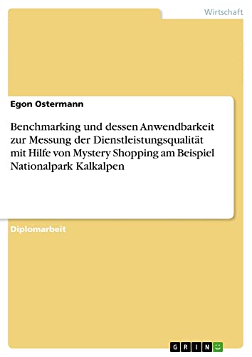 Benchmarking und dessen Anwendbarkeit zur Messung der Dienstleistungsqualität mit Hilfe von Mystery Shopping am Beispiel Nationalpark Kalkalpen: Diplomarbeit