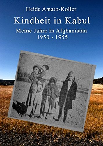 Kindheit in Kabul: Meine Jahre in Afghanistan 1950-1955
