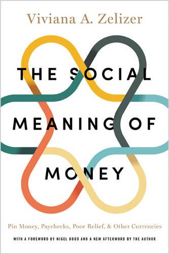 Zelizer, Viviana a. Social Meaning Of Money, Pin Money, Paychecks, Poor Relief, And Other Currencies