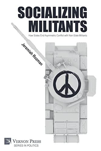 Socializing Militants: How States End Asymmetric Conflict with Non-State Militants (Politics)