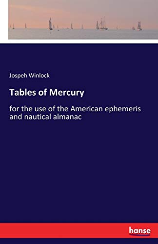 Tables of Mercury: for the use of the American ephemeris and nautical almanac