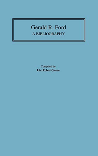 Gerald R. Ford: A Bibliography (Bibliographies of the Presidents of the United States)
