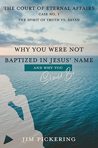 Why You Were Not Baptized in Jesus Name (Court of Eternal Affairs, Band 1)