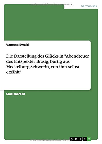 Die Darstellung des Glücks in Abendteuer des Entspekter Bräsig, bürtig aus Meckelborg-Schwerin, von ihm selbst erzählt