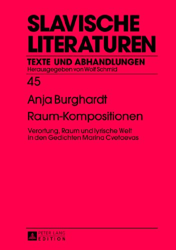 Raum-Kompositionen: Verortung, Raum und lyrische Welt in den Gedichten Marina Cvetaevas (Slavische Literaturen)
